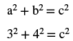 The first line is a squared plus b squared equals c squared. The second line is 3 squared plus 4 squared equals c squared.