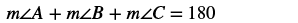 The measure of angle A plus the measure of angle B plus the measure of angle C equals 180.