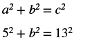 The first equation says a squared plus b squared equals c squared. The second equation says 5 squared plus b squared equals 13 squared.