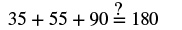 check 35 plus 55 plus 90 equals 180