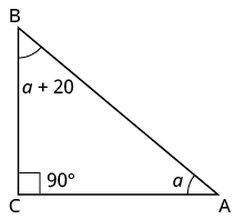 A right triangle is shown with vertices labeled A, B, and C. The measure of angle A is a, the measure of angle B is a plus 20, and angle C is the right angle with measure 90 degrees.