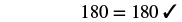 180 equals 180 check