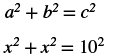 The first equation is a squared plus b squared equals c squared. The second equation is x squared plus x squared equals 10 squared.