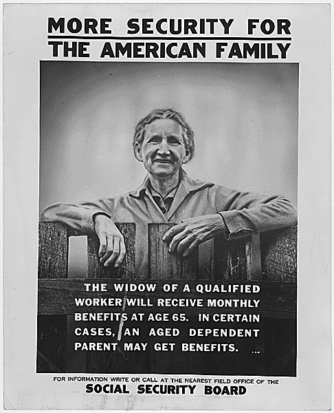 Poster with image of older woman leaning against fence; text reads: More security for the American Family, the widow of a qualified worker will receive monthly benefits at age 65. In certain cases, an aged dependent parent may get benefits. For information write or call at the nearest field office of the Social Security Board.