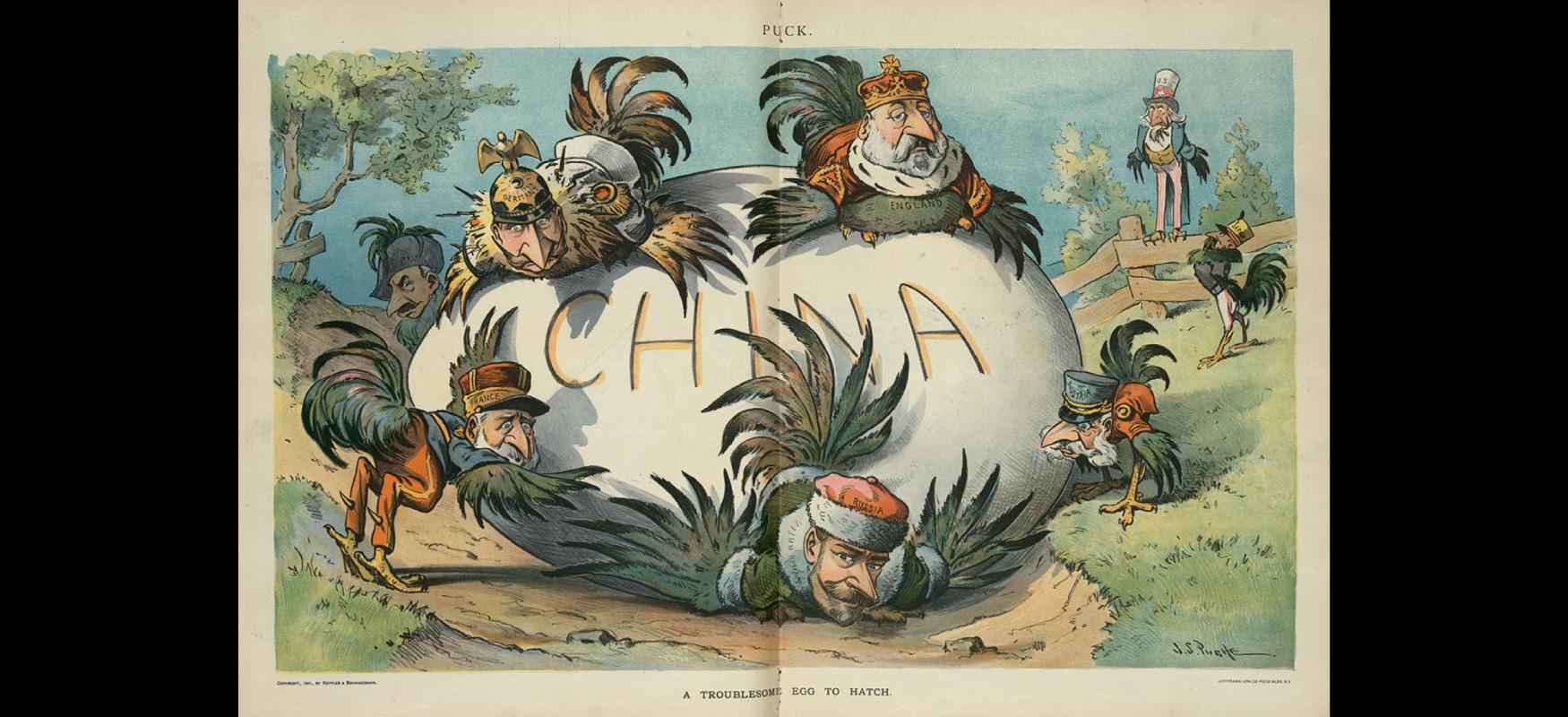 A cartoon drawing shows a large white egg labeled “China” lying on its side in the middle of a dirt road. The cartoon includes eight chickens, each with a man’s bearded face and wearing clothes. Underneath the egg, getting rolled over, is a chicken wearing a red and white king’s hat labeled “Russia” and a green coat with white trim. To the left pushing on the egg is a chicken in orange pants, a blue coat and a red hat labeled “France.” Atop the egg there are two chickens - the one on the left wears a white military coat and a helmet with a figure on it, labeled “Germany,” while the one on the right wears a gold and red king’s crown with a red coat with white and black trimmed fur. The belly is labeled “England.” To the bottom right of the egg is another chicken wearing a blue top hat labelled “Austria” and a red coat, sticking its tongue out at the Russian chicken. A chicken stands in the background on the right wearing red striped white pants and a black coat, a hat labelled with “Japan.” A chicken that is dressed in a long blue coat, yellow vest and white pants with red stripes and a hat labelled “U.S.” is perched on a fence in the rear right. A man’s head with a black helmet with “Italy” written on it is peeking out from behind the egg on the left. Grass and trees are in the background.