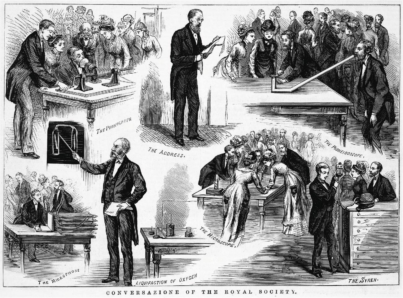 The black and white image includes seven different images shown in a collage. In the top left is a table with an early phonograph sitting on top. A man on the left in a suit and striped pants is turning a crank that leads to a long projection going through a barrel and leading to a tube. A man sitting at the table is talking into that tube. Behind him two ladies in dresses and a man in a suit with a large moustache are watching. People behind them are standing and watching what is happening. The image is labeled “the Phonograph.” In the middle top of the drawing a man in a dark suit, beard, and small round glasses is standing, reading from a long flowy piece of paper. The image is labeled “the Address.” In the top right a large table is shown with an “L” shaped item with a long projection coming out of the bottom of the “L.” A man with a beard dressed in a black suit stands at the end of that projection and talks into it. Two women in dresses and large hats and a man with a beard and suit stand at the top of the “L” item listening. In the background behind them twelve men and women in dresses, suits, and hats stand around talking to each other. The drawing is labeled “The Phoneidoscope.” In the bottom right, a tall cabinet with drawers is shown. At the left stands a man in a dark suit holding a rectangular shaped item with lines and circle on it. It has a tube attached to the bottom that runs to an oval shaped object sitting on the cabinet. A man with a beard in a dark suit and a woman in a dress and a large feathery hat stand behind the cabinet looking at the man. Two people are shown standing in the background. The image is labeled “The Syren.” In the middle bottom of the drawing a large rectangular table is shown with three primitive microscopes. Three women in long dresses and large feathery hats lean over the table, observing what is happening. Two men in dark suits lean over and table and one man sits at the far end looking into a microscope. Many people are in the background talking to each other. Under the drawing are the words “The Microscope.” To the left of that scene a man is drawn with a moustache and beard, wearing a dark suit. He holds a stick in his right hand that is pointing to a drawing of two glass bottle connected with a tube at the top. He is holding a paper in his left hand. Behind him is a table with various circular items on it and under the table are the words “Liquifaction of Oxygen.” The drawing in the bottom left shows a man in a black suit sitting at a table holding an open book. The table has five stacked flat rectangular objects on it with two wires running from their top to a circular container another man holds to his left ear. He is standing next to the seated man. Behind them five men and women stand around and talk with each other. The words “The Microphone” are written under the table. The words “Conversazione of the Royal Society.” run along the bottom of the drawing.
