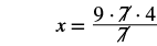 The figure shows an equation where x is equal to 9 times 7 times 4 divided by 7, with the 7 canceled from the numerator and denominator.