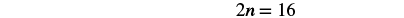Equation: two multiplied by n equals sixteen