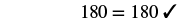 180 equals 180 check