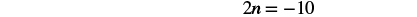 Equation: Two multiplied by n equals negative ten