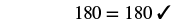 180 equals 180 check