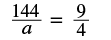 The figure shows the proportion 144 is to a equals 9 a is to 4.