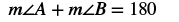 The measure of angle A plus the measure of angle B equals 180.
