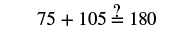 Check: 75 plus 105 equals 180