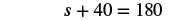 s plus 40 equals 180