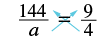 The figure shows cross multiplication a proportion. There is the proportion 144 is to a as 9 is to 4. Arrows are shown diagonally across the equal sign to show cross products. The equation formed by cross multiplying is 144 times a equals 9 times 4.
