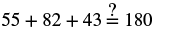 Check: 55 plus 82 plus 43 equals 180