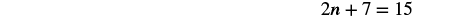 Equation: two multiplied by n plus seven equals fifteen