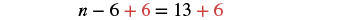 Equation: n minus six plus six equals thirteen plus six