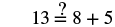 Equation: Thirteen equlas question mark eight plus five
