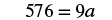 The figure shows an equation where 576 equals 9 a.