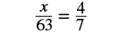 The figure shows the proportion x is to 63 equals 4 is to 7.