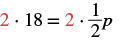 2 multiplied by 18 equals 2 multiplied by one-half multiplied by P