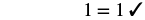 Equation: one equals one check mark