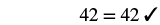 Equation: fourty two equlas fourty two check mark