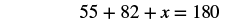 55 plus 82 plus x equals 180.