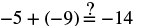 Equation: Negative five plus negative nine equlas question mark negative fourteen