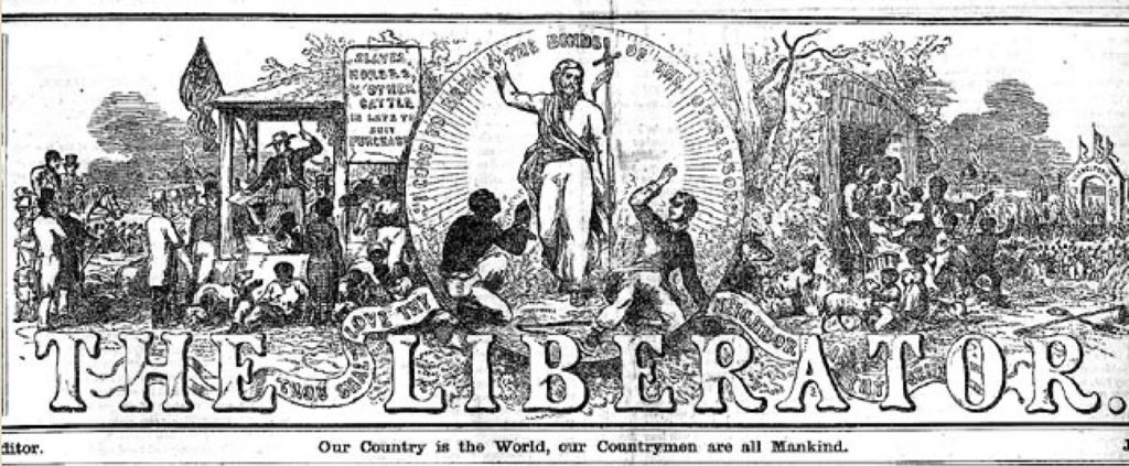 The illustrated masthead of The Liberator is shown. On the left, a vignette shows an auctioneer selling enslaved people at auction. On the right, enslaved people rejoice in their emancipation. In a circle at the center, Jesus Christ stands, arm raised, between a kneeling enslaved person and a fleeing slaveholder. The caption reads “I come to break the bonds of the oppressor.” Below the masthead are the words “Our country is the World, our Countrymen are all Mankind.”