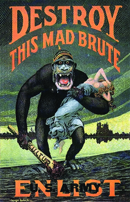 A poster depicts a massive ape crossing the ocean with its mouth open threateningly, carrying a crude weapon marked “Kultur.” He holds in his arms a White woman whose hand covers her face in anguish. The woman’s gown has been torn from her, leaving her exposed from the waist up. The text reads “Destroy this mad brute. Enlist. U.S. Army.”