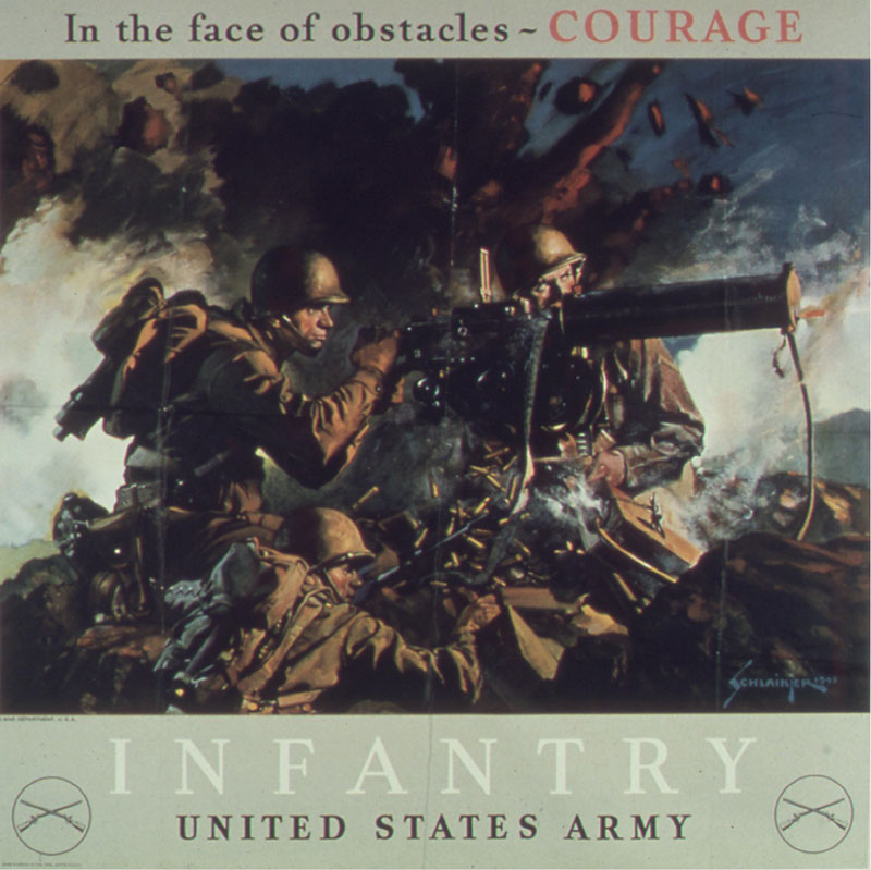 A propaganda poster shows an illustration of several uniformed infantrymen taking aim with rifles while the landscape explodes around them. The top of the poster reads “In the face of obstacles—COURAGE.” The bottom of the poster reads “Infantry / United States Army.” In each of the bottom corners is a circle with a pair of crossed guns inside.